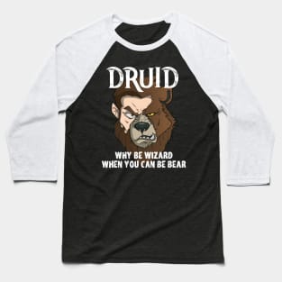 Druids Why Be A Wizard When You Can Be A Bear Druid Fun Meme Baseball T-Shirt